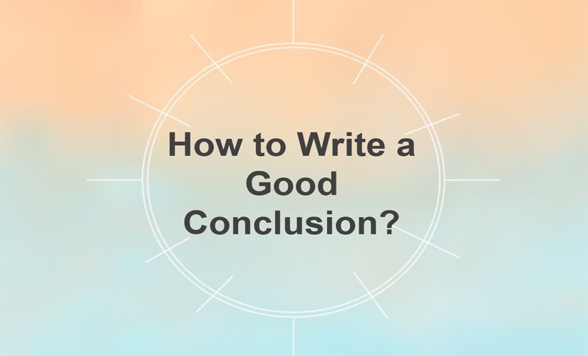 Essay Writing: Writing a Convincing Conclusion